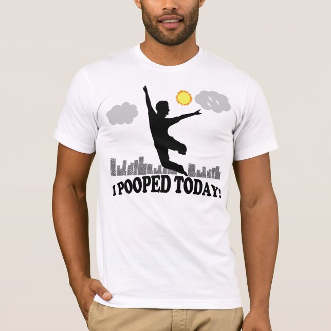 I Pooped Today T-Shirt (Front)
