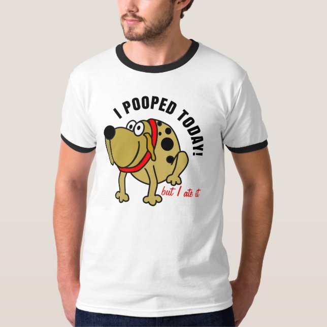 I Pooped Today T-Shirt (Front)