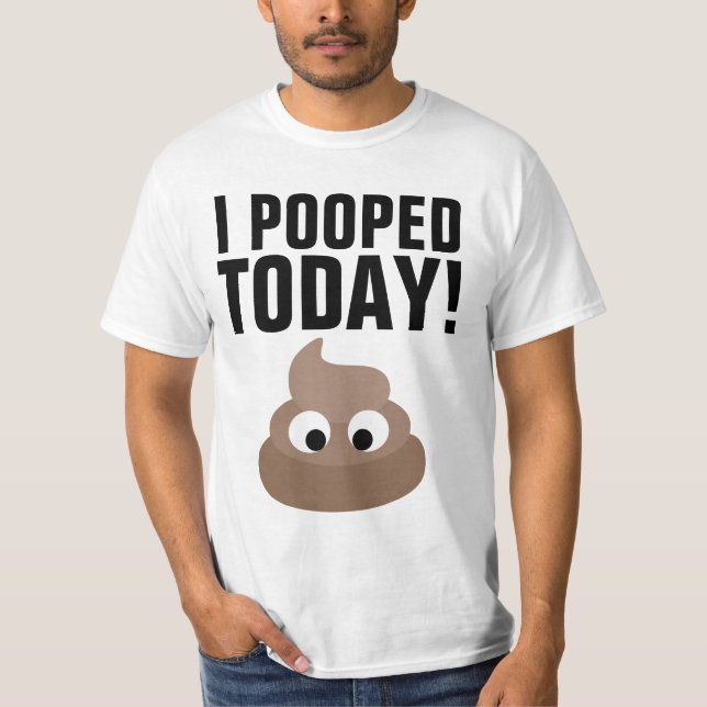 I POOPED TODAY! T-Shirts Funny (Front)