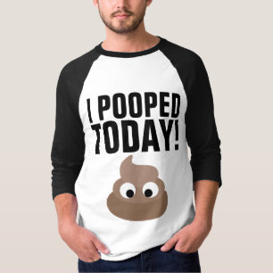 I POOPED TODAY! T-Shirts Funny