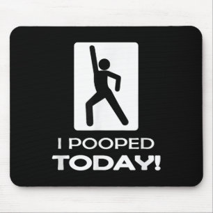I Pooped Today Tees - Funny Humour Store Uni Adult Mouse Mat