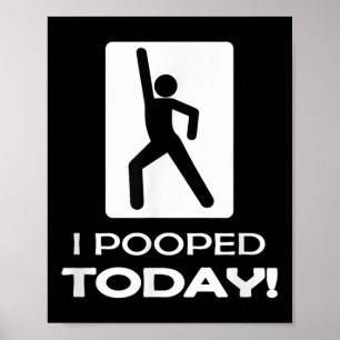 I Pooped Today Tees - Funny Humour Store Uni Adult Poster