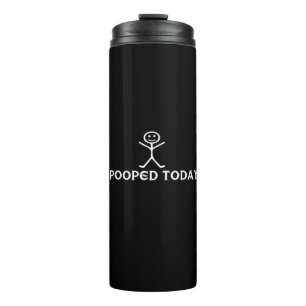 i pooped today thermal tumbler