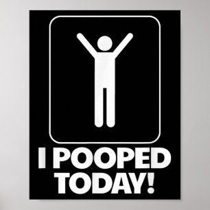 I Pooped Today Toilet Humour Funny Mens I Pooped T Poster