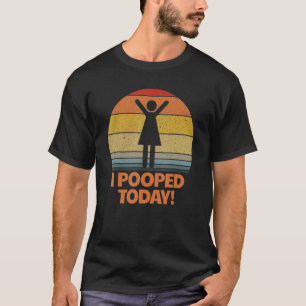 I Pooped Today Toilet Sarcastic Pooper Saying T-Shirt
