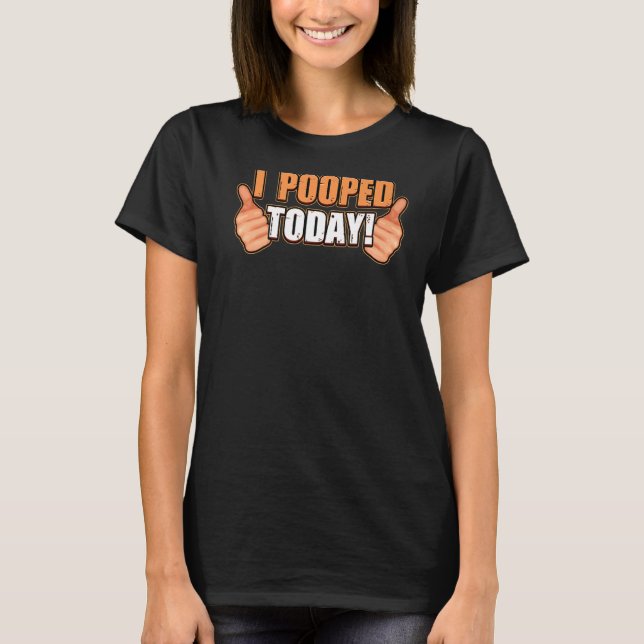 I Pooped Today WC toilet I pooped today poop Premi T-Shirt (Front)