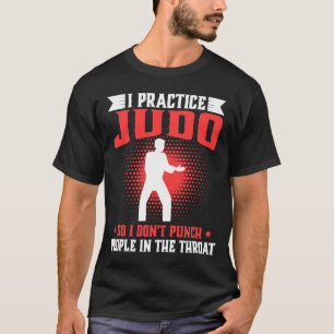 I Practice Judo So Donu2019t Punch People In The T T-Shirt