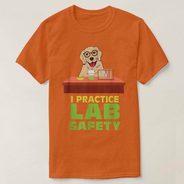 I Practice Lab Safety Funny Labrador Dog Science P T-Shirt (Design Front)
