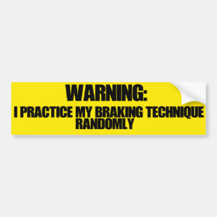 I Practice My Braking Technique Randomly Bumper Sticker