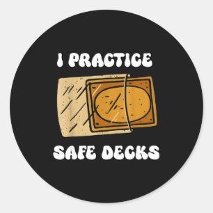 I Practice Safe Deckss Funny Saying Quote Men Wome Classic Round Sticker