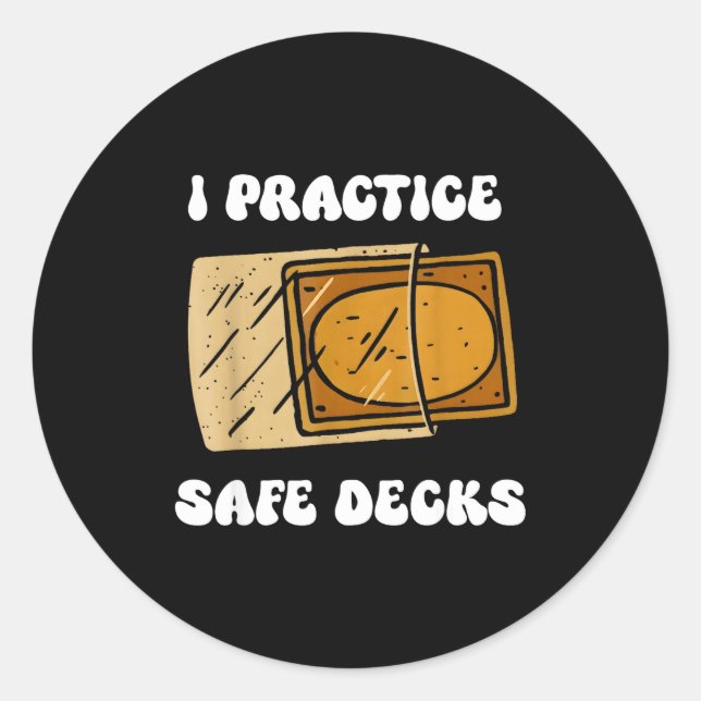 I Practice Safe Deckss Funny Saying Quote Men Wome Classic Round Sticker (Front)