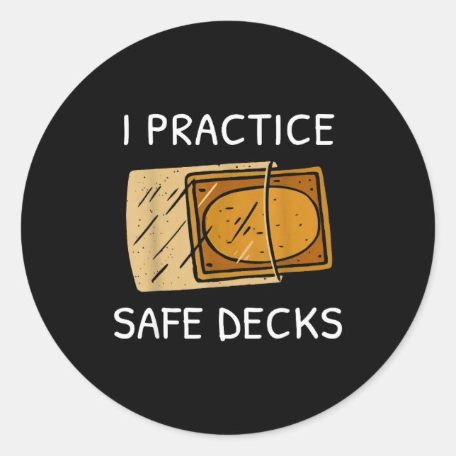 I Practice Safe Deckss Funny Saying Quote Men Wome Classic Round Sticker (Front)