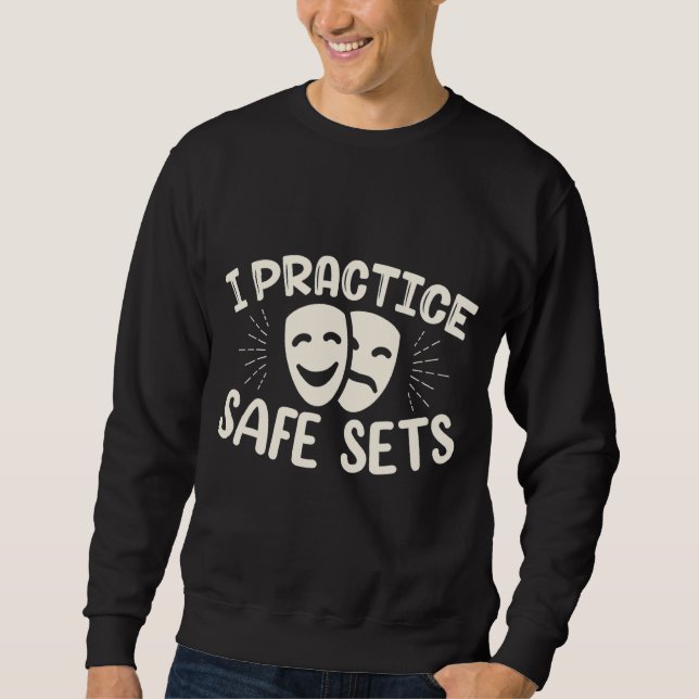 I practice safe sets Musicals Theatre Sweatshirt (Front)
