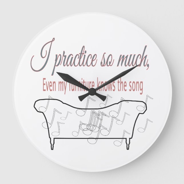 I Practice So Much My Furniture Knows the Song  Large Clock (Front)