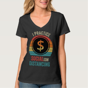 I practice socialism distancing Anti Socialism T-Shirt