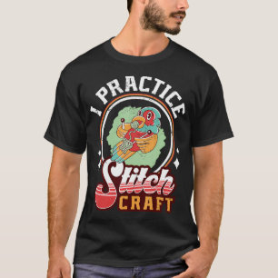 I Practice Stitch Craft T-Shirt