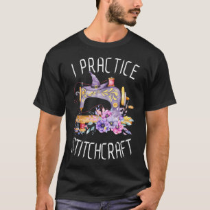 I Practice Stitchcraft Funny Sewing Quilting Hallo T-Shirt