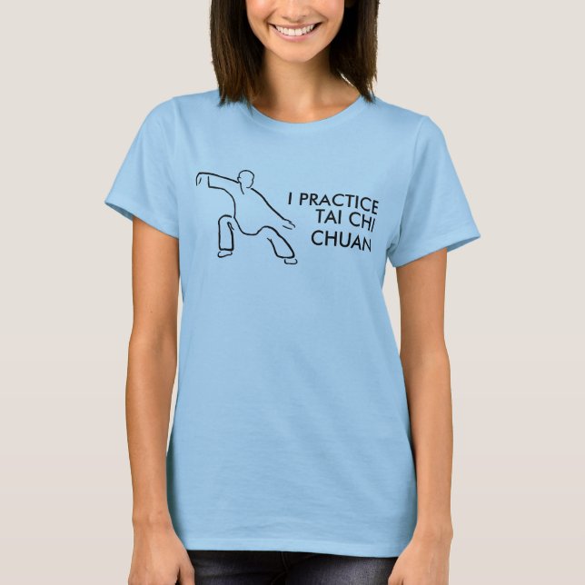 I PRACTICE TAI CHI CHUAN T-Shirt (Front)
