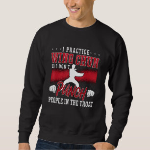 I Practice Wing Chun Kung Fu Martial Fighter Wing Sweatshirt