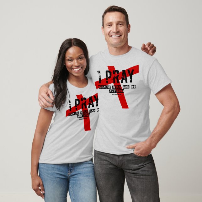 I Pray Because Jesus Can Do Anything Tee Shirts (Unisex)