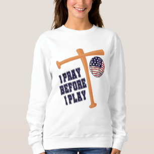 I pray before I play Basebal Game Sweatshirt