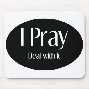 I Pray, Deal With It Mousepad