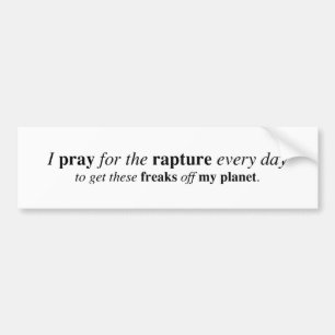 I pray for the rapture... bumper sticker