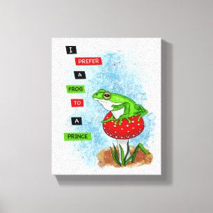 I Prefer a Frog to a Prince   Frog Artwork Canvas Print