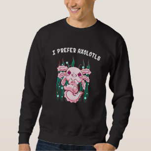 I Prefer Axolotls Salamander Funny Amphibians Humo Sweatshirt