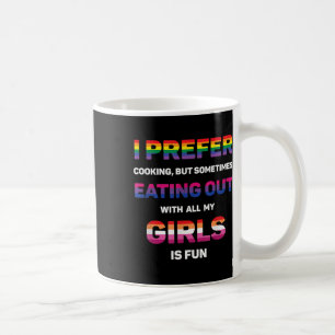 I Prefer Cooking But Eating Out With All My Girlss Coffee Mug