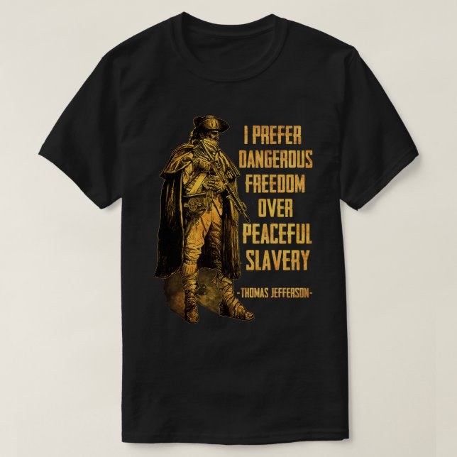 I Prefer Dangerous Freedom Over Peaceful Slavery  T-Shirt (Design Front)