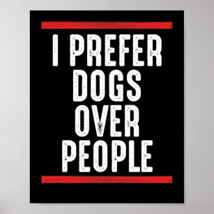 I prefer dogs over people poster