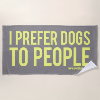 I prefer dogs to people beach towel