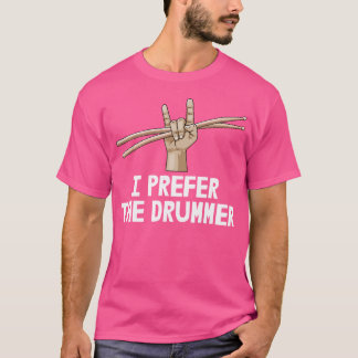 I Prefer Drummer Shirt Music Band Tee Funny Men Dr