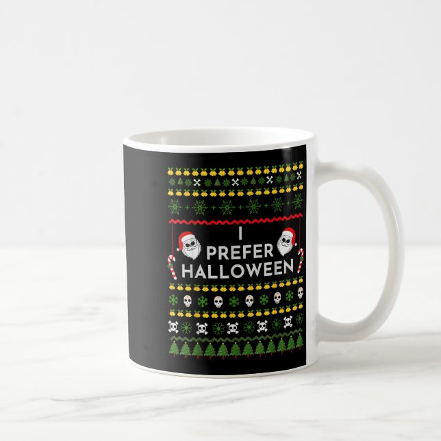 I Prefer Halloween Christmas Funny Ugly Sweater  Coffee Mug (Right)