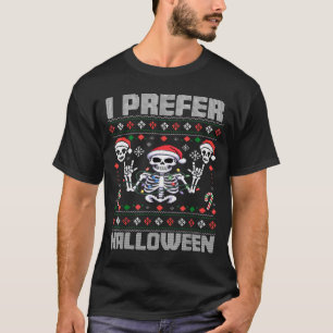 I Prefer Halloween Funny Christmas Ugly Skeleton X T-Shirt