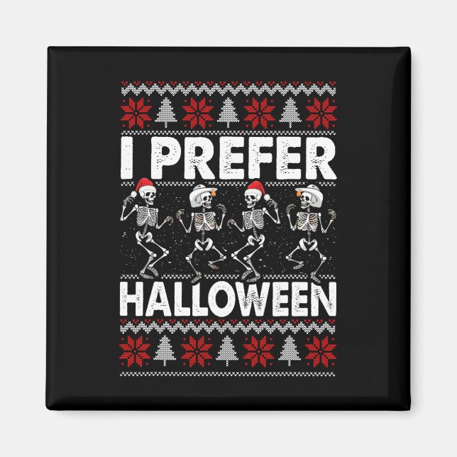 I Prefer Halloween Ugly Christmas Sweater Dancing  Magnet (Front)