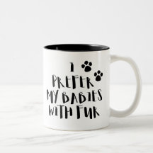 I Prefer My Babies With Fur Cute Pet Coffee Mug