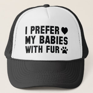 I Prefer My Babies With Fur Trucker Hat