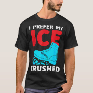 I Prefer My Ice Crushed Funny T-Shirt