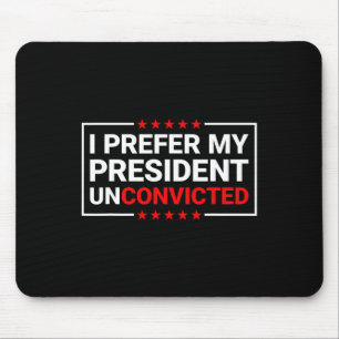 I Prefer My President Unconvicted Funny Anti Trump Mouse Mat