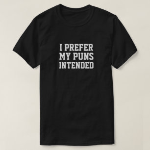 I PREFER MY PUNS INTENDED T-shirt