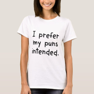 I Prefer My Puns Intended T-Shirt