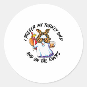 I Prefer My Turkey Wild And On The Rocks Classic Round Sticker