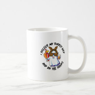 I Prefer My Turkey Wild And On The Rocks  Coffee Mug