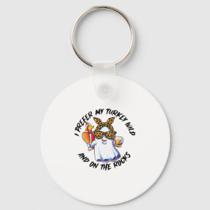 I Prefer My Turkey Wild And On The Rocks  Key Ring