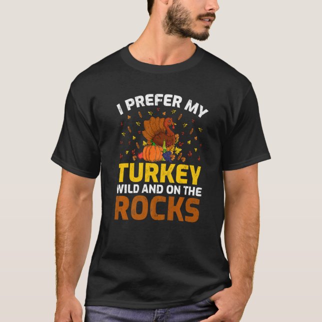 I Prefer My Turkey Wild And On The Rocks Turkey Th T-Shirt (Front)