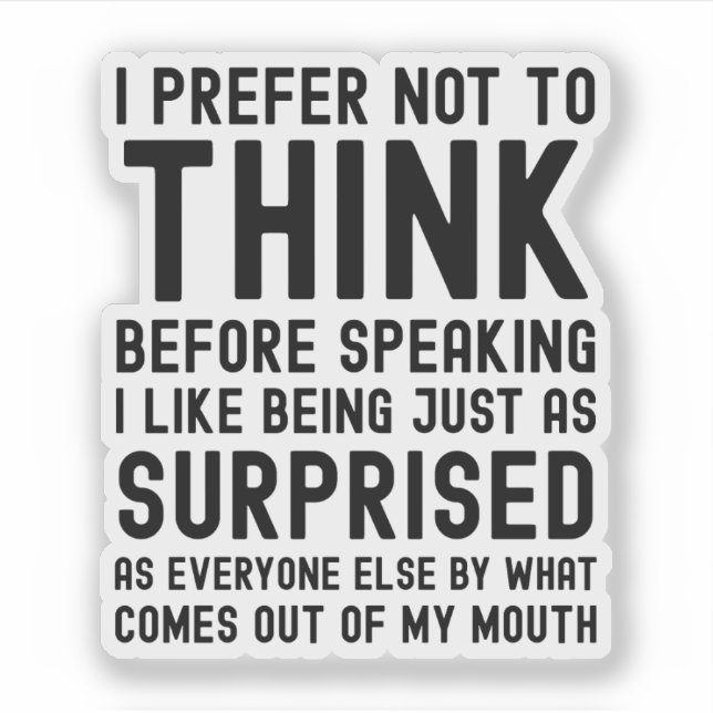 I Prefer Not To Think Before Speaking (Front)
