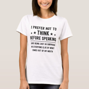 I Prefer Not To Think Before Speaking Funny Saying T-Shirt