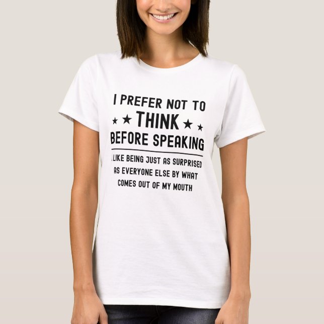I Prefer Not To Think Before Speaking Funny Saying T-Shirt (Front)